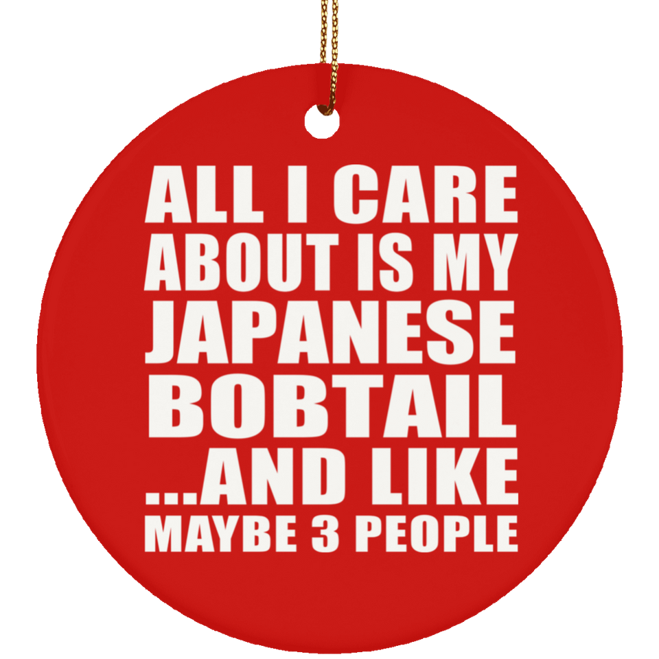 All I Care About Is My Japanese Bobtail - Circle Ornament