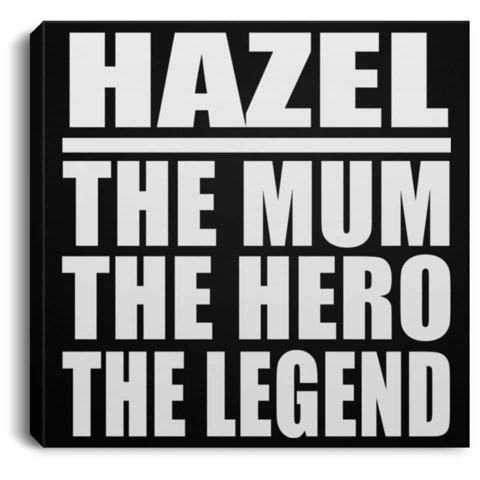 Hazel The Mum The Hero The Legend - Canvas Square