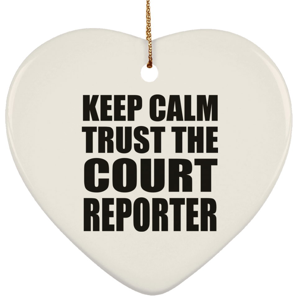 Keep Calm and Trust The Court Reporter - Heart Ornament