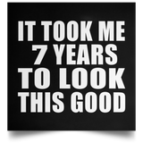 7th Birthday Took Me 7 Years To Look This Good - Poster Square