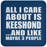 All I Care About Is Keeshond - Drink Coaster