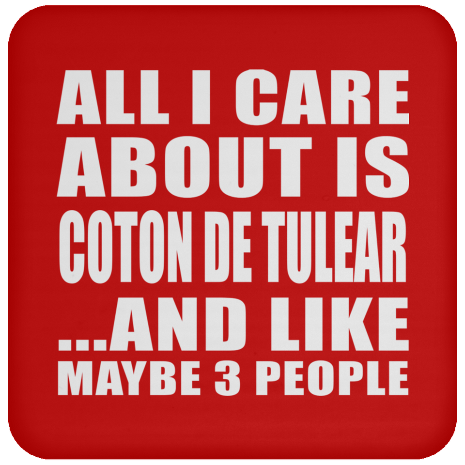 All I Care About Is Coton De Tulear - Drink Coaster