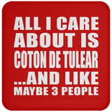 All I Care About Is Coton De Tulear - Drink Coaster