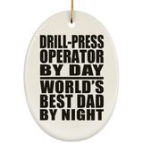Drill-Press Operator By Day World's Best Dad By Night - Oval Ornament