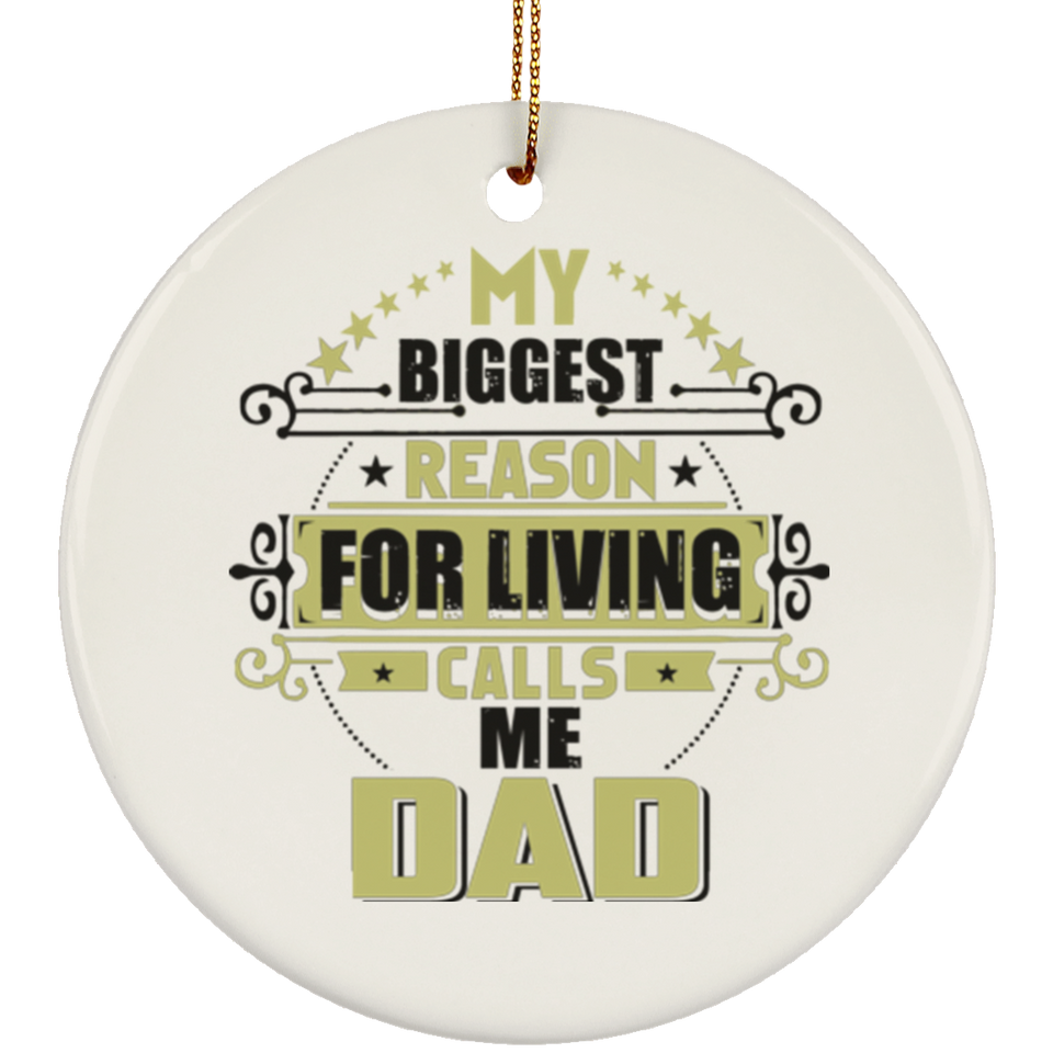 My Biggest Reason For Living Calls Me Dad - Circle Ornament