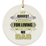My Biggest Reason For Living Calls Me Dad - Circle Ornament