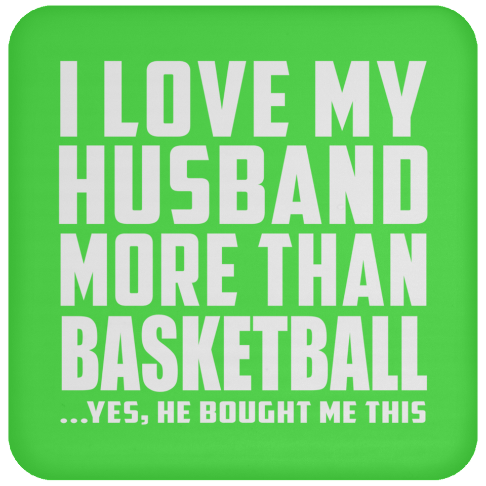 I Love My Husband More Than Basketball - Drink Coaster