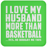 I Love My Husband More Than Basketball - Drink Coaster