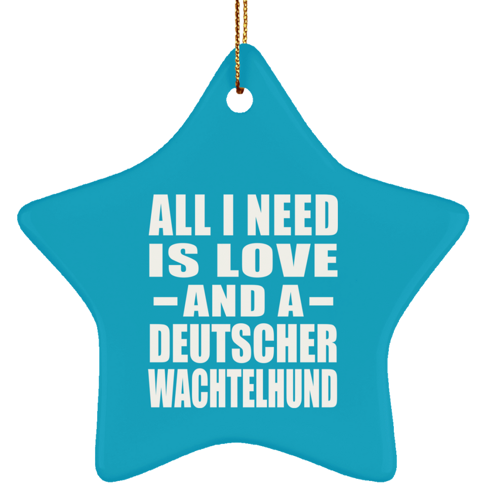 All I Need Is Love And A Deutscher Wachtelhund - Star Ornament