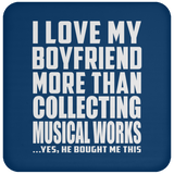 I Love My Boyfriend More Than Collecting Musical Works - Drink Coaster