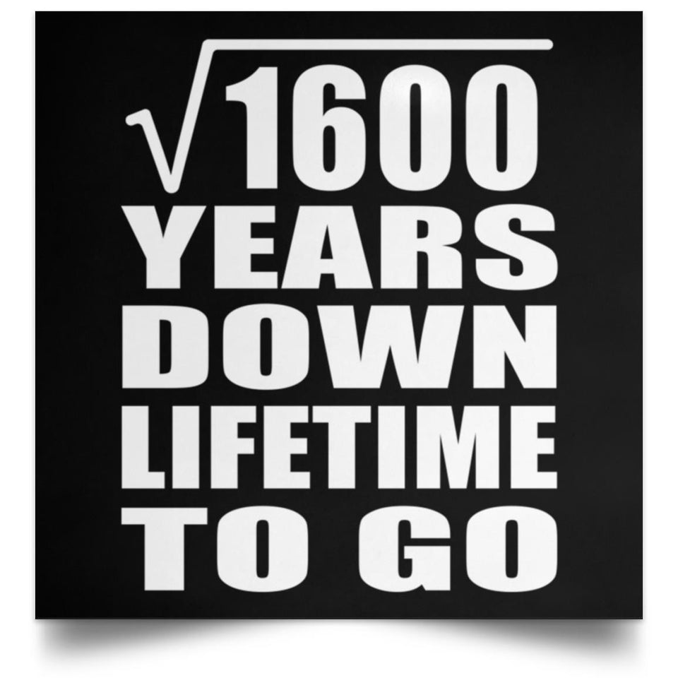 40th Anniversary Square Root of 1600 Years Lifetime To Go - Poster Square