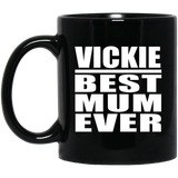 Vickie Best Mum Ever - 11 Oz Coffee Mug Black