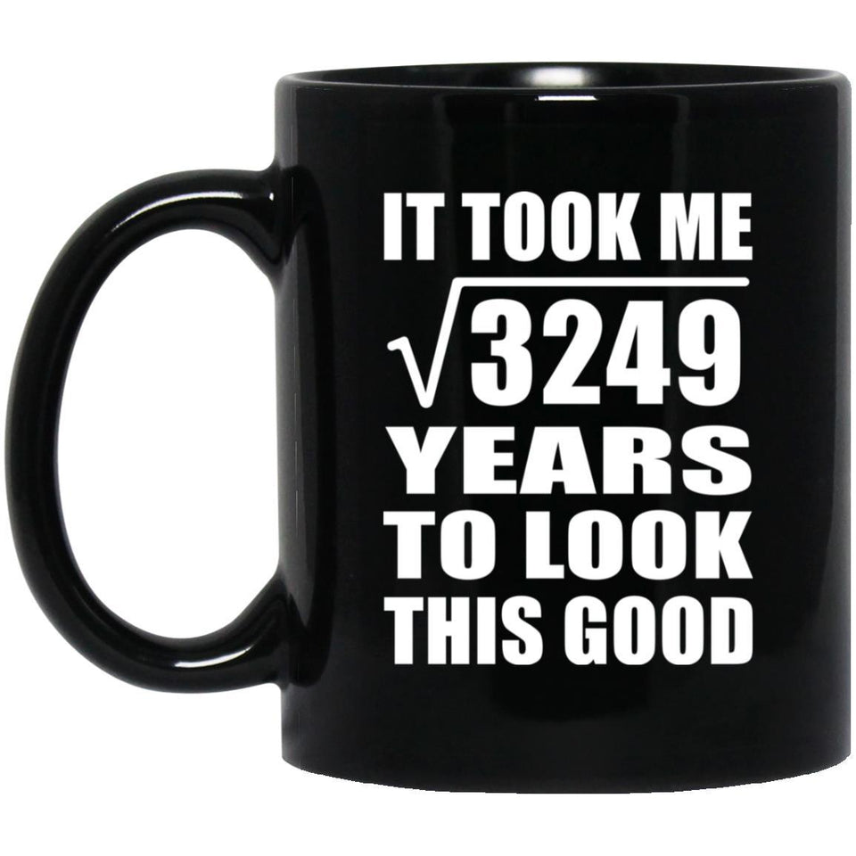 57th Birthday Took Square Root of 3249 Years To Look Good - 11oz Coffee Mug Black