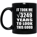57th Birthday Took Square Root of 3249 Years To Look Good - 11oz Coffee Mug Black
