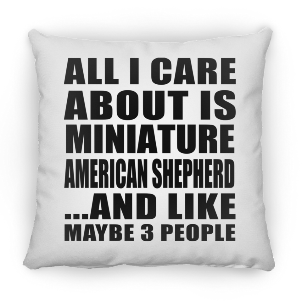 All I Care About Is Miniature American Shepherd - Throw Pillow