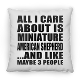 All I Care About Is Miniature American Shepherd - Throw Pillow