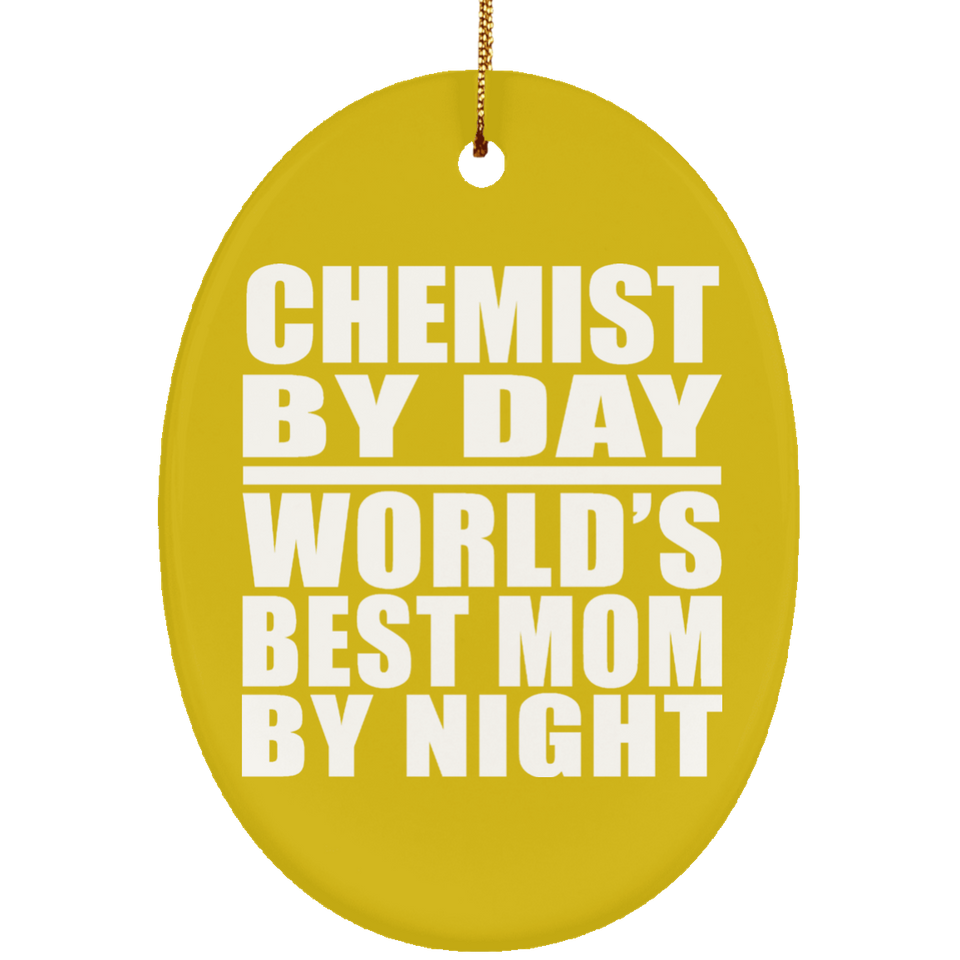 Chemist By Day World's Best Mom By Night - Oval Ornament