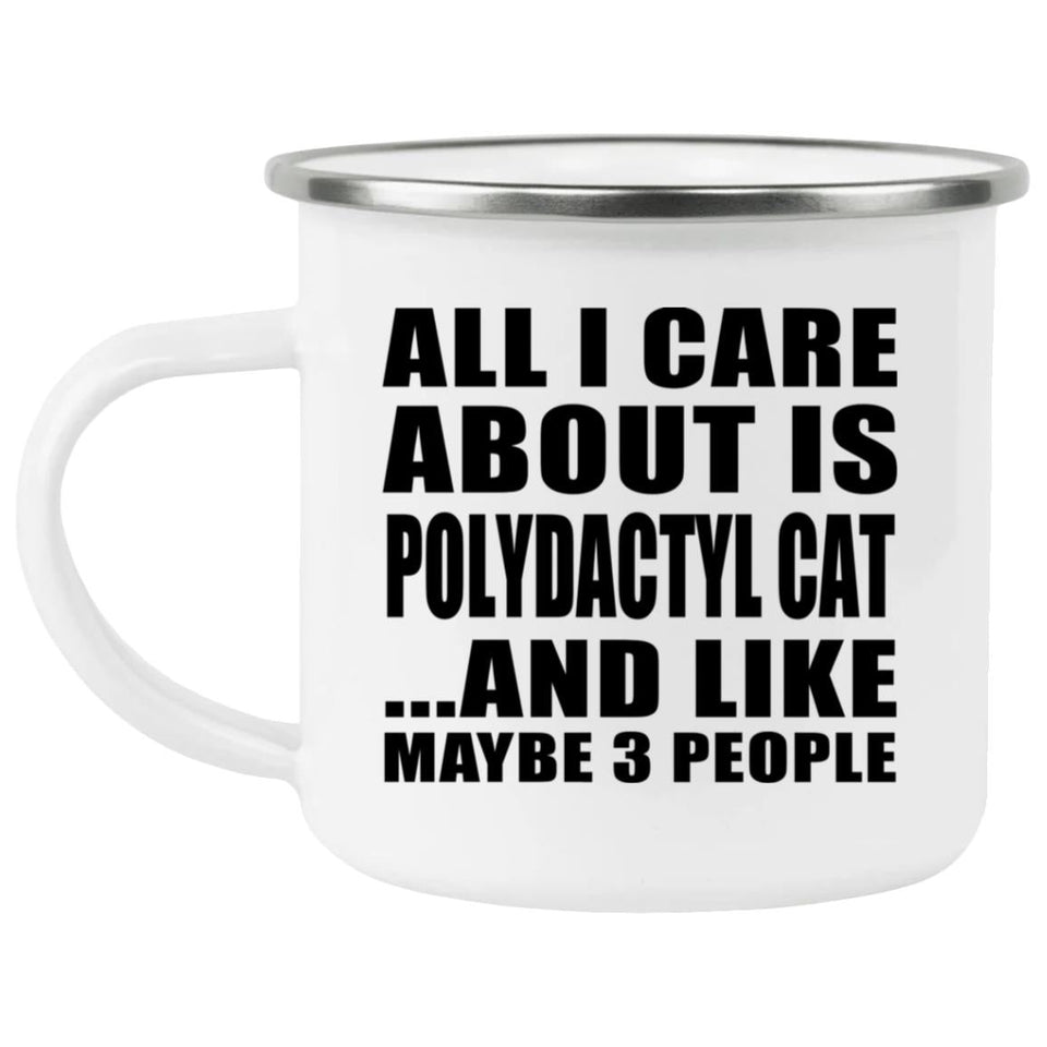 All I Care About Is Polydactyl Cat - 12oz Camping Mug