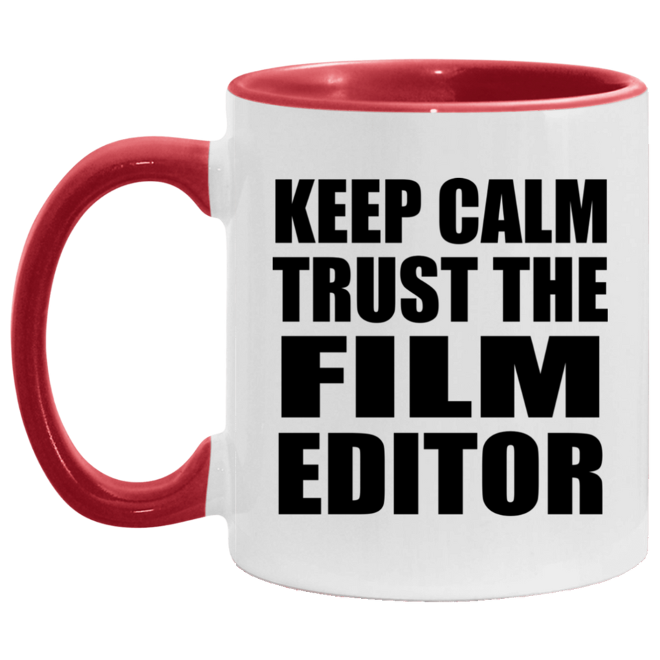 Keep Calm and Trust The Film Editor - 11oz Accent Mug Red