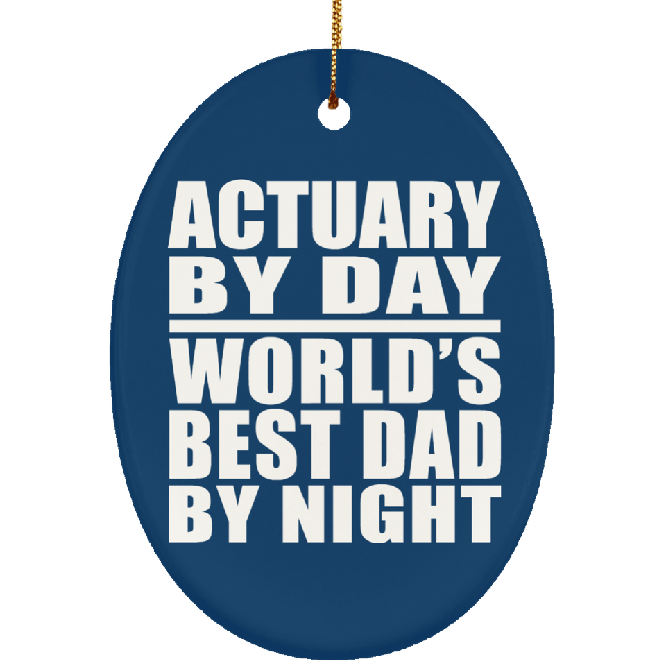 Actuary By Day World's Best Dad By Night - Oval Ornament