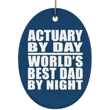 Actuary By Day World's Best Dad By Night - Oval Ornament