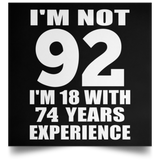 92nd Birthday I'm Not 92 I'm 18 With 74 Years Experience - Poster Square