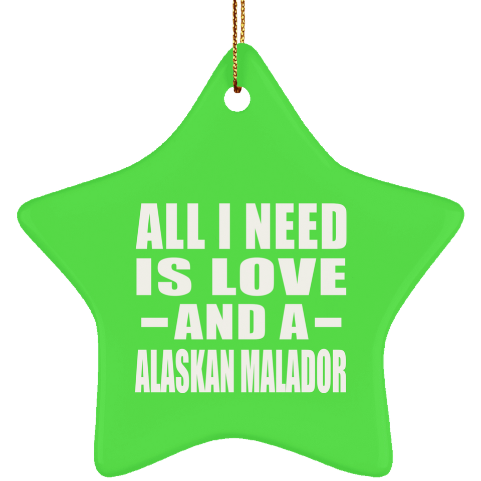 All I Need Is Love And A Alaskan Malador - Star Ornament