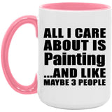 All I Care About Is Painting - 15oz Accent Mug Pink