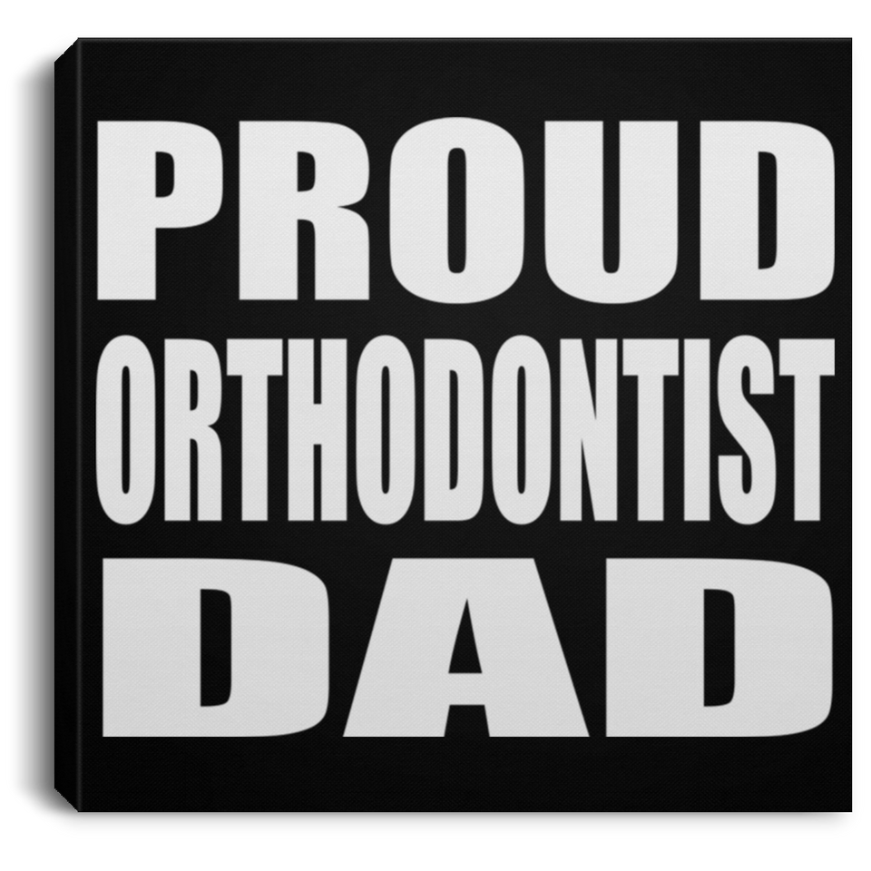 Proud Orthodontist Dad - Canvas Square