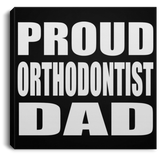 Proud Orthodontist Dad - Canvas Square