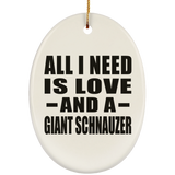 All I Need Is Love And A Giant Schnauzer - Oval Ornament