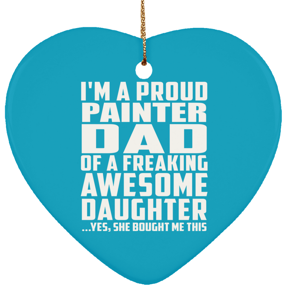 Proud Painter Dad Of Awesome Daughter - Heart Ornament