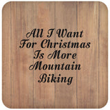 All I Want For Christmas Is More Mountain Biking - Drink Coaster C