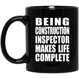 Being Construction Inspector Makes Life Complete - 11oz Coffee Mug Black