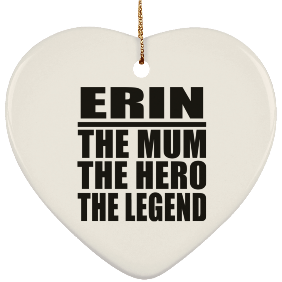Erin The Mum The Hero The Legend - Heart Ornament