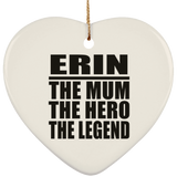 Erin The Mum The Hero The Legend - Heart Ornament