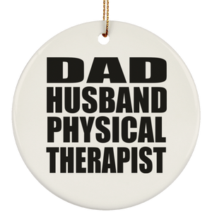 Dad Husband Physical Therapist - Circle Ornament