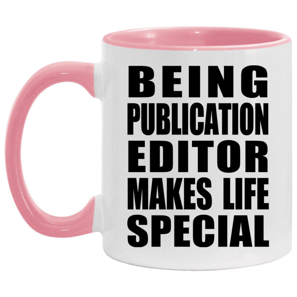 Being Publication Editor Makes Life Special - 11oz Accent Mug Pink