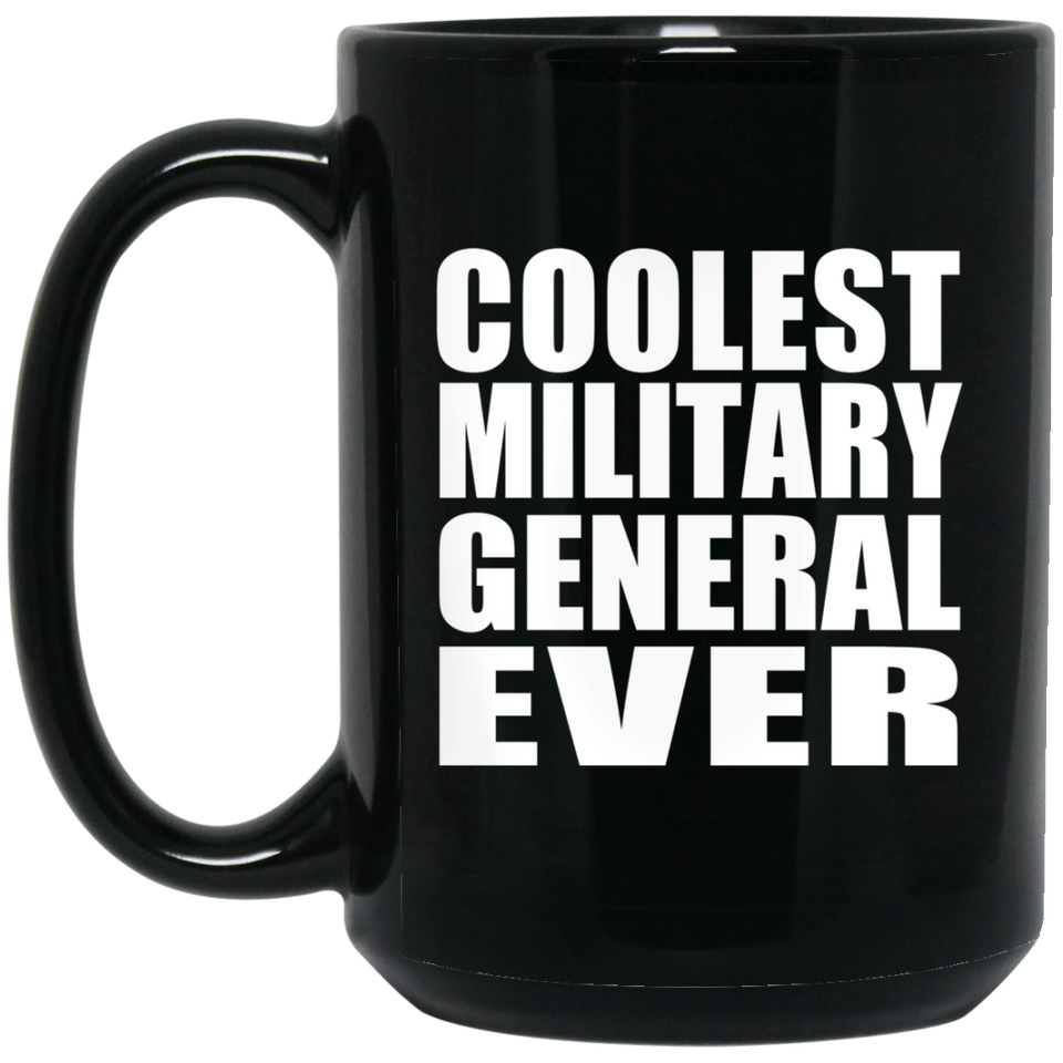 Coolest Military General Ever - 15 Oz Coffee Mug Black