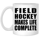 Field Hockey Makes Life Complete - 11oz Coffee Mug