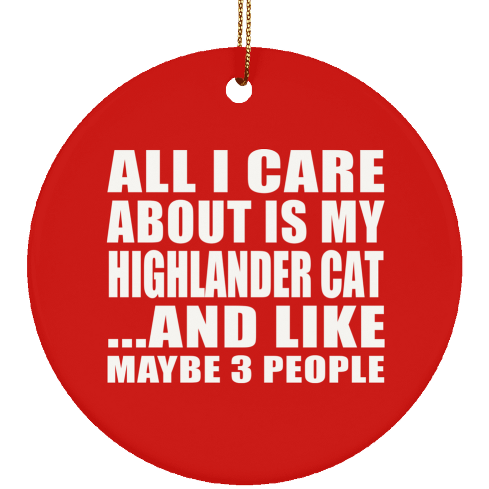 All I Care About Is My Highlander Cat - Circle Ornament