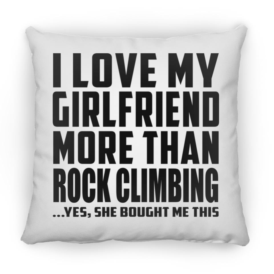 I Love My Girlfriend More Than Rock Climbing - Throw Pillow