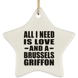 All I Need Is Love And A Brussels Griffon - Star Ornament