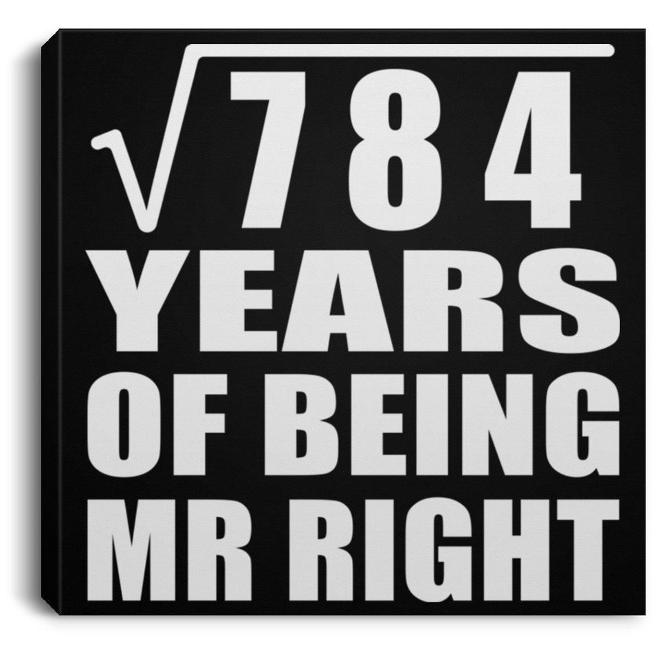 28th Anniversary Square Root of 784 Years of Being Mr Right - Canvas Square