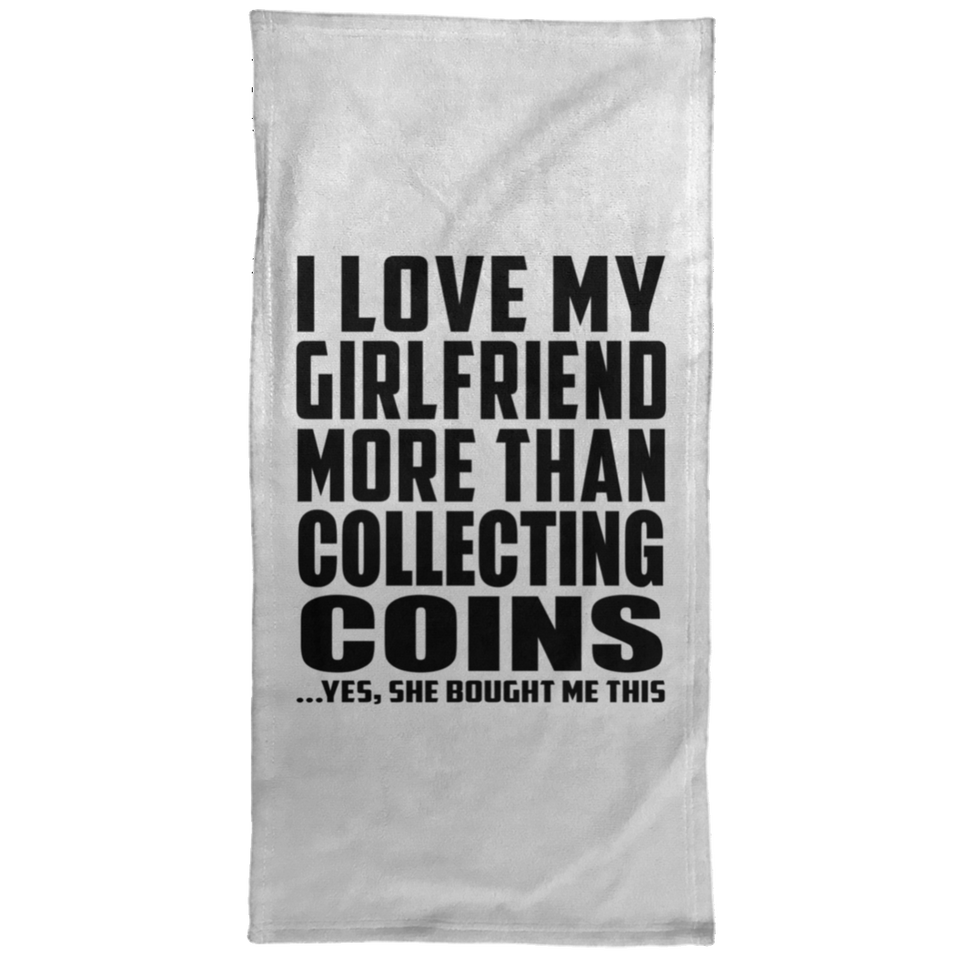I Love My Girlfriend More Than Collecting Coins - Hand Towel