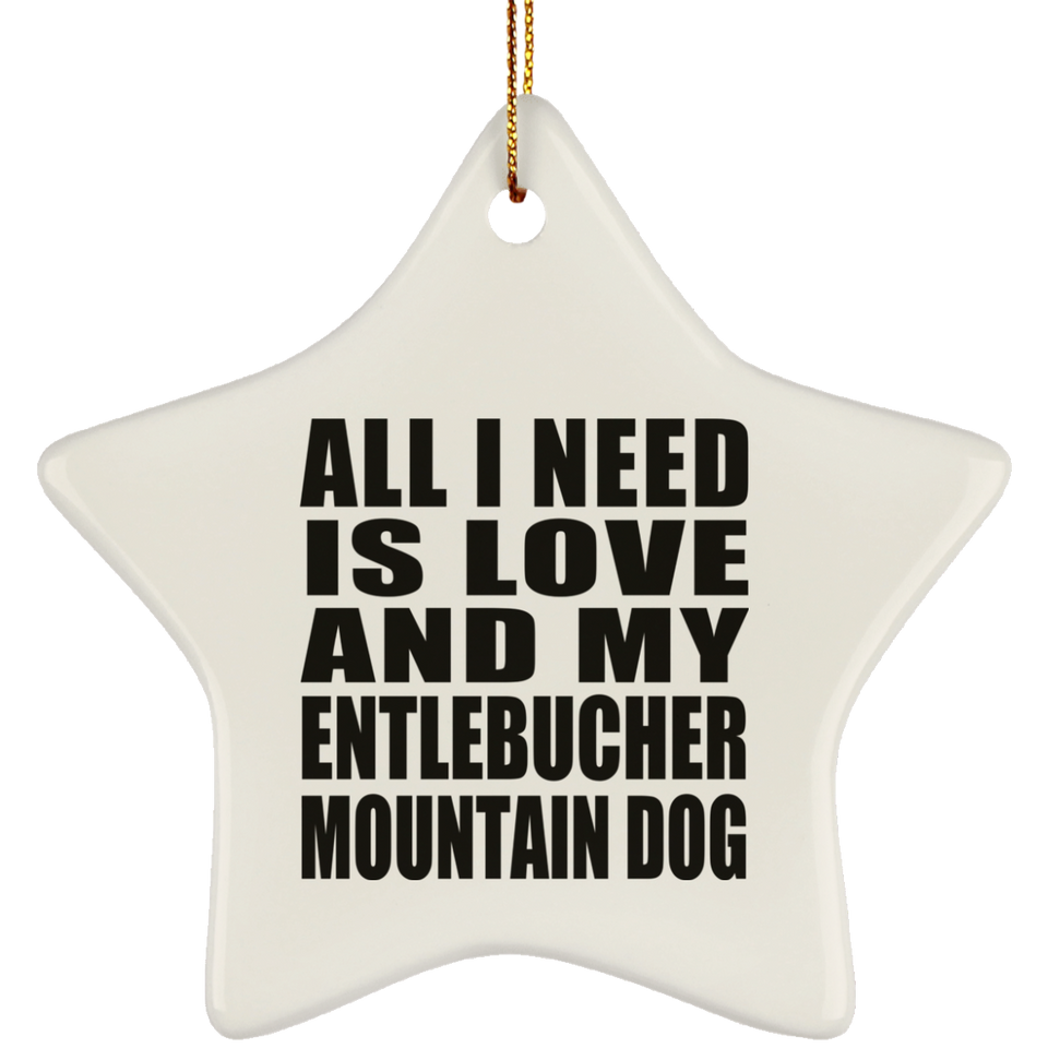 All I Need Is Love And My Entlebucher Mountain Dog - Star Ornament