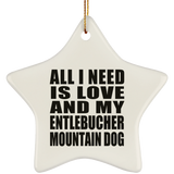 All I Need Is Love And My Entlebucher Mountain Dog - Star Ornament
