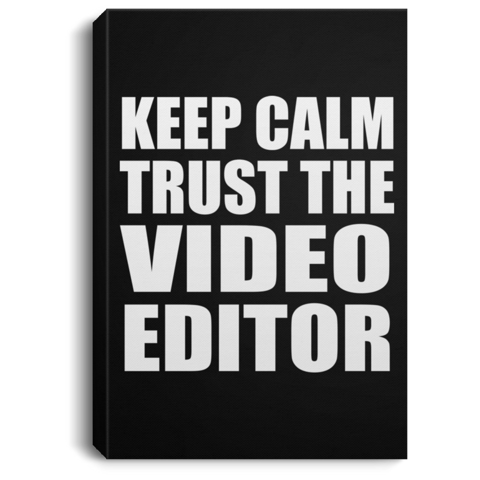 Keep Calm and Trust The Video Editor - Canvas Portrait