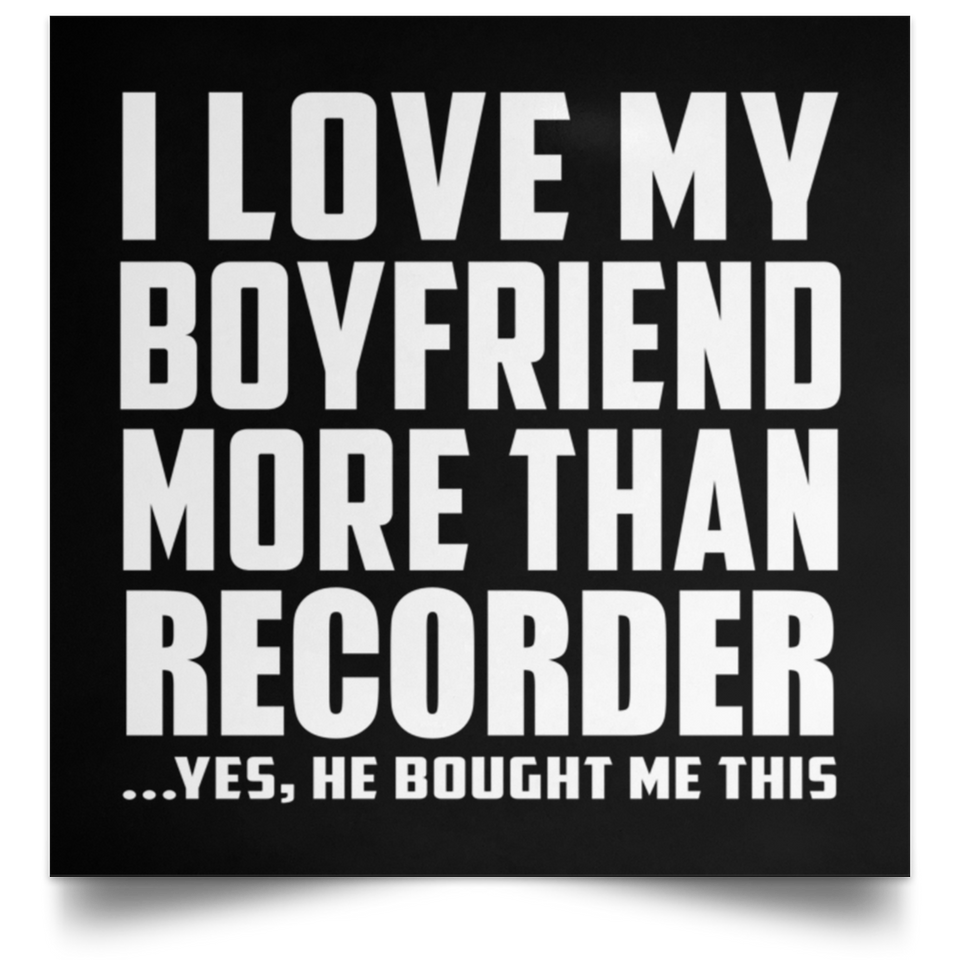 I Love My Boyfriend More Than Recorder - Poster Square