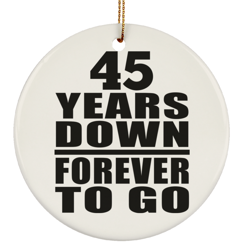 45th Anniversary 45 Years Down Forever to Go - Circle Ornament